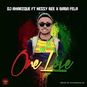 DJ Rharzque - One Love Ft. Nessy & Fela